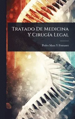 Pedro Mata y Fontanet - Tratado De Medicina Y CirugÃ-a Legal, Inbunden. Tillgänglighet: Lägg i varukorg