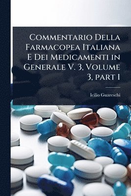 Icilio Guareschi - Commentario Della Farmacopea Italiana E Dei Medicamenti in Generale V. 3, Volume 3, part 1, Häftad