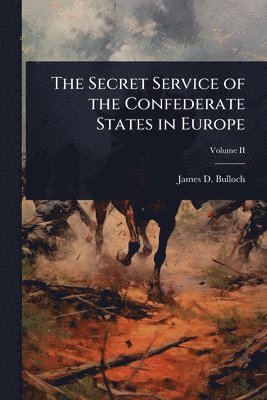 James D Bulloch - Secret Service of the Confederate States in Europe, Häftad