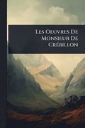 Les Oeuvres De Monsieur De Cr�(c)billon