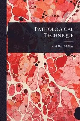 Frank Burr Mallory - Pathological Technique, Häftad. Tillgänglighet: Tillfälligt slut