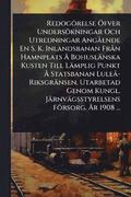 Redogörelse Ã-fver Undersökningar Och Utredningar AngÃ ende En S. K. Inlandsbanan FrÃ n Hamnplats Ã... Bohuslänska Kusten Till Lämplig Punkt Ã... Statsbanan LuleÃ -Riksgränsen, Utarbetad Genom Kung...