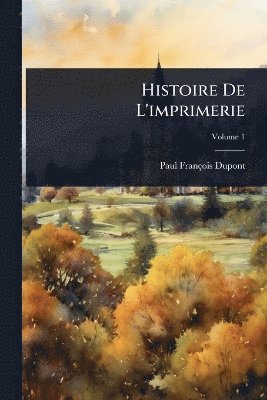 Paul-François DuPont - Histoire De L'imprimerie, Häftad. Tillgänglighet: Lägg i varukorg