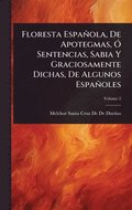 Floresta Espa�ola, De Apotegmas, �" Sentencias, Sabia Y Graciosamente Dichas, De Algunos Espa�oles
