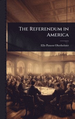 Ellis Paxson Oberholtzer - Referendum in America, Inbunden