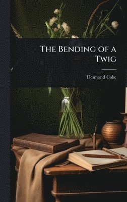 Desmond Coke - Bending of a Twig, Inbunden. Tillgänglighet: Tillfälligt slut