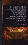 Lehre Von Den Sakramenten in Ihrer Geschichtlichen Entwickelung Innerhalb Der Abendl�ndischen Kirche Bis Zum Concil Vom Trient