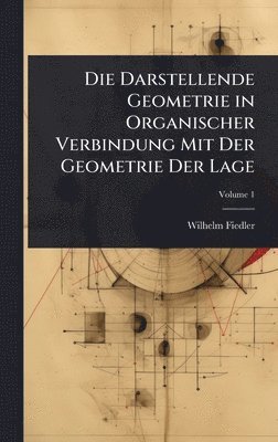 Wilhelm Fiedler - Darstellende Geometrie in Organischer Verbindung Mit Der Geometrie Der Lage, Inbunden