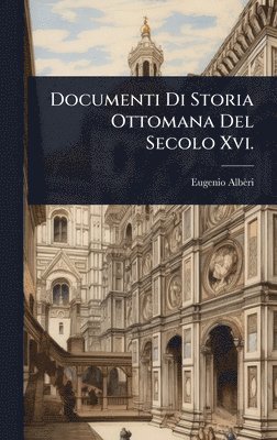 Eugenio Albèri - Documenti Di Storia Ottomana Del Secolo Xvi., Inbunden. Tillgänglighet: Lägg i varukorg