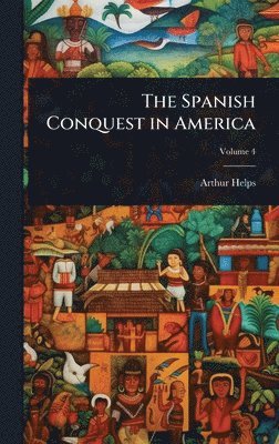 Arthur Helps - Spanish Conquest in America, Inbunden