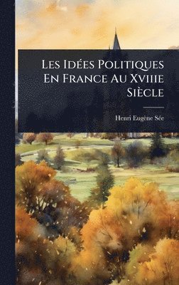 Henri Eugène Sã(c)E - Les IdÃ(c)es Politiques En France Au Xviiie Siècle, Inbunden. Tillgänglighet: Lägg i varukorg