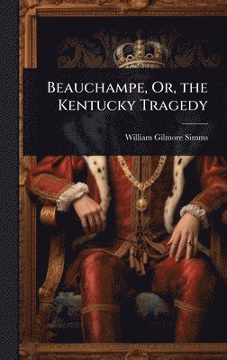 Beauchampe, Or, the Kentucky Tragedy