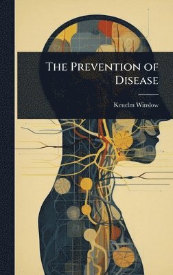 Kenelm Winslow - Prevention of Disease, Inbunden. Tillgänglighet: Lägg i varukorg