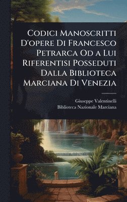 Giuseppe Valentinelli - Codici Manoscritti D'opere Di Francesco Petrarca Od a Lui Riferentisi Posseduti Dalla Biblioteca Marciana Di Venezia, Inbunden