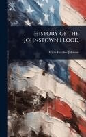 Willis Fletcher Johnson - History of the Johnstown Flood, Inbunden