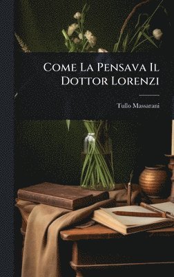 Tullo Massarani - Come La Pensava Il Dottor Lorenzi, Inbunden