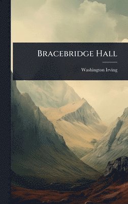 Washington Irving - Bracebridge Hall, Inbunden