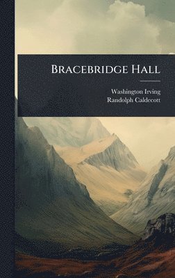 Washington Irving, Randolph Caldecott - Bracebridge Hall, Inbunden