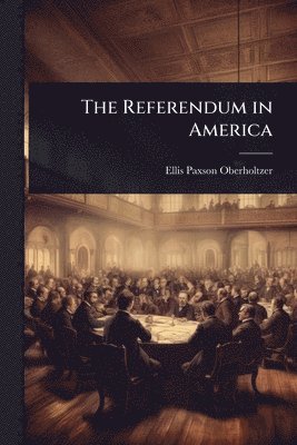 Ellis Paxson Oberholtzer - Referendum in America, Häftad