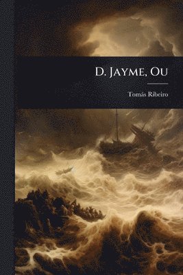 Tomàs Ribeiro - D. Jayme, Ou, Häftad. Tillgänglighet: Tillfälligt slut