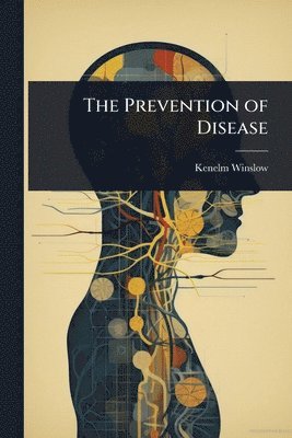 Kenelm Winslow - Prevention of Disease, Häftad. Tillgänglighet: Lägg i varukorg