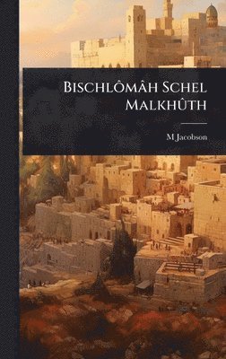 M Jacobson - BischlÃ´mâh Schel MalkhÃ»th, Inbunden. Tillgänglighet: Lägg i varukorg