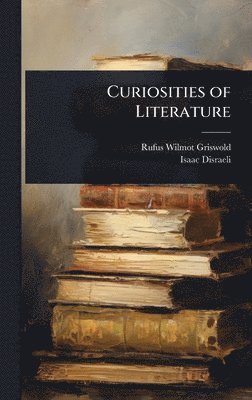 Rufus Wilmot Griswold, Isaac Disraeli - Curiosities of Literature, Inbunden