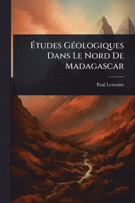 Ãtudes GÃ(c)ologiques Dans Le Nord De Madagascar