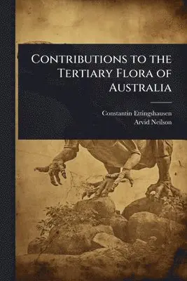 Contributions to the Tertiary Flora of Australia