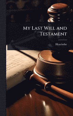 Hyacinthe - My Last Will and Testament, Inbunden. Tillgänglighet: Lägg i varukorg