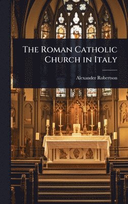 Alexander Robertson - Roman Catholic Church in Italy, Inbunden. Tillgänglighet: Lägg i varukorg
