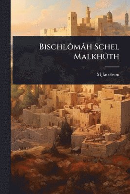 M Jacobson - BischlÃ´mâh Schel MalkhÃ»th, Häftad. Tillgänglighet: Lägg i varukorg