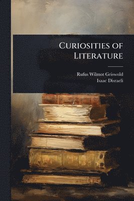 Rufus Wilmot Griswold, Isaac Disraeli - Curiosities of Literature, Häftad