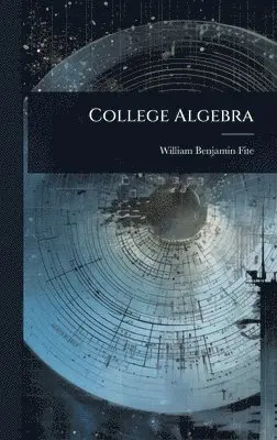 William Benjamin Fite - College Algebra, Inbunden. Tillgänglighet: Lägg i varukorg