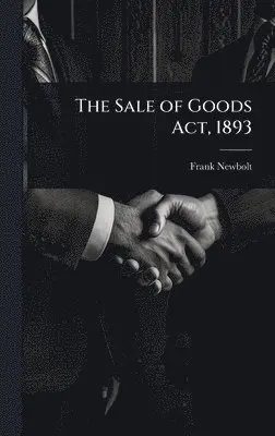 Frank Newbolt - Sale of Goods Act, 1893, Inbunden. Tillgänglighet: Lägg i varukorg