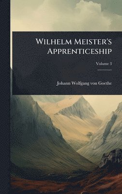 Johann Wolfgang Von Goethe - Wilhelm Meister's Apprenticeship, Inbunden
