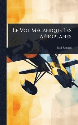 Paul Renard - Vol MÃ(c)canique Les AÃ(c)roplanes, Inbunden. Tillgänglighet: Lägg i varukorg
