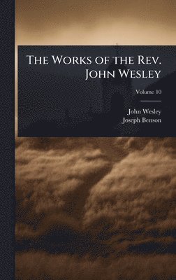 John Wesley, Joseph Benson - Works of the Rev. John Wesley, Inbunden