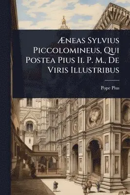 Ãneas Sylvius Piccolomineus, Qui Postea Pius Ii. P. M., De Viris Illustribus