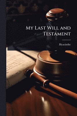 My Last Will and Testament