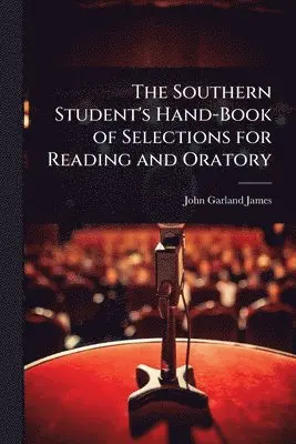 Southern Student's Hand-Book of Selections for Reading and Oratory