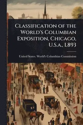 Classification of the World's Columbian Exposition, Chicago, U.S.a., L893