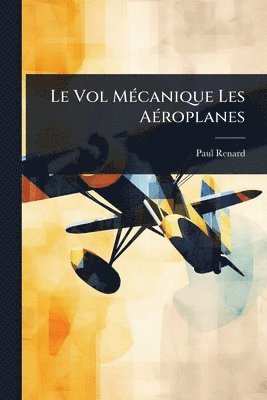 Paul Renard - Vol MÃ(c)canique Les AÃ(c)roplanes, Häftad. Tillgänglighet: Lägg i varukorg