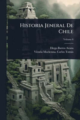 Diego Barros Arana, Vicuña MacKenna Carlos Tomàs - Historia Jeneral De Chile, Häftad. Tillgänglighet: Tillfälligt slut