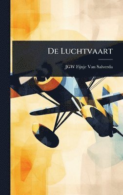 Jgw Fijnje Van Salverda - De Luchtvaart, Inbunden. Tillgänglighet: Lägg i varukorg