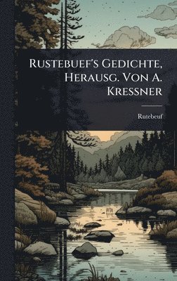 Rutebeuf - Rustebuef's Gedichte, Herausg. Von A. Kressner, Inbunden
