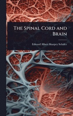 Edward Albert Sharpey-Schäfer - Spinal Cord and Brain, Inbunden. Tillgänglighet: Lägg i varukorg