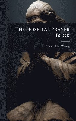 Edward John Waring - Hospital Prayer Book, Inbunden. Tillgänglighet: Lägg i varukorg