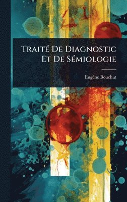 Eugène Bouchut - TraitÃ(c) De Diagnostic Et De SÃ(c)miologie, Inbunden. Tillgänglighet: Tillfälligt slut
