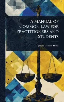 Josiah William Smith - Manual of Common Law for Practitioners and Students, Inbunden. Tillgänglighet: Lägg i varukorg